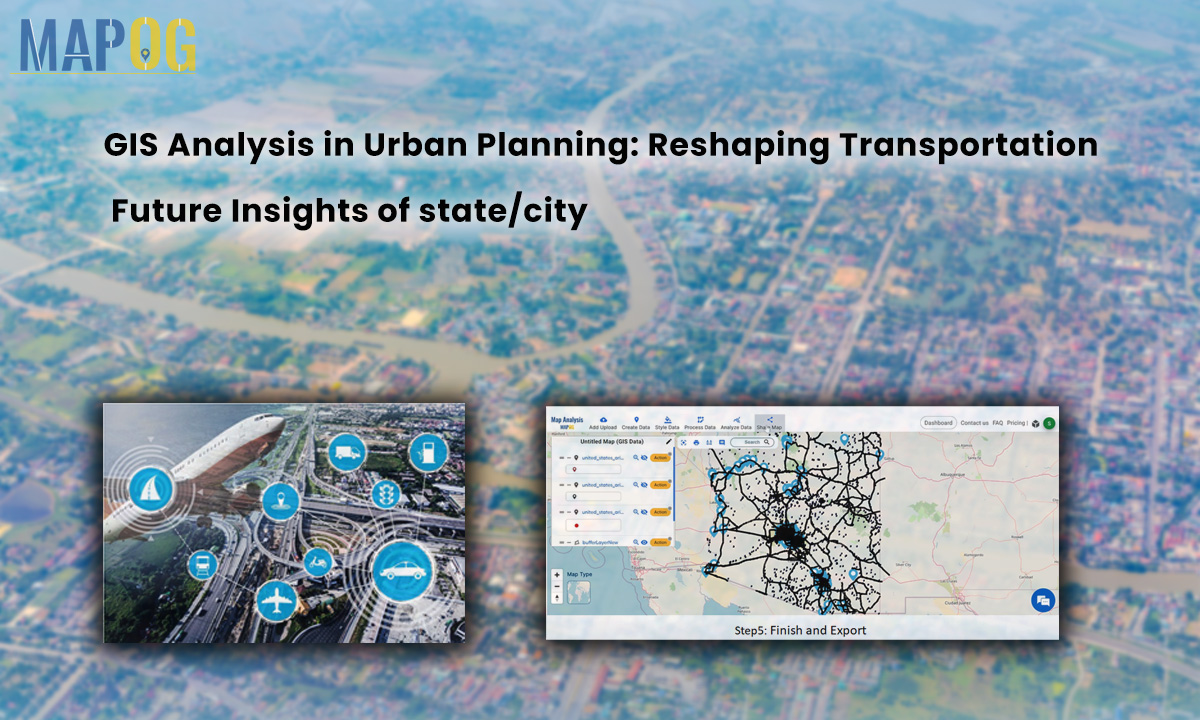 GIS Analysis in Urban Planning: Reshaping Transportation Future Insights of state/city