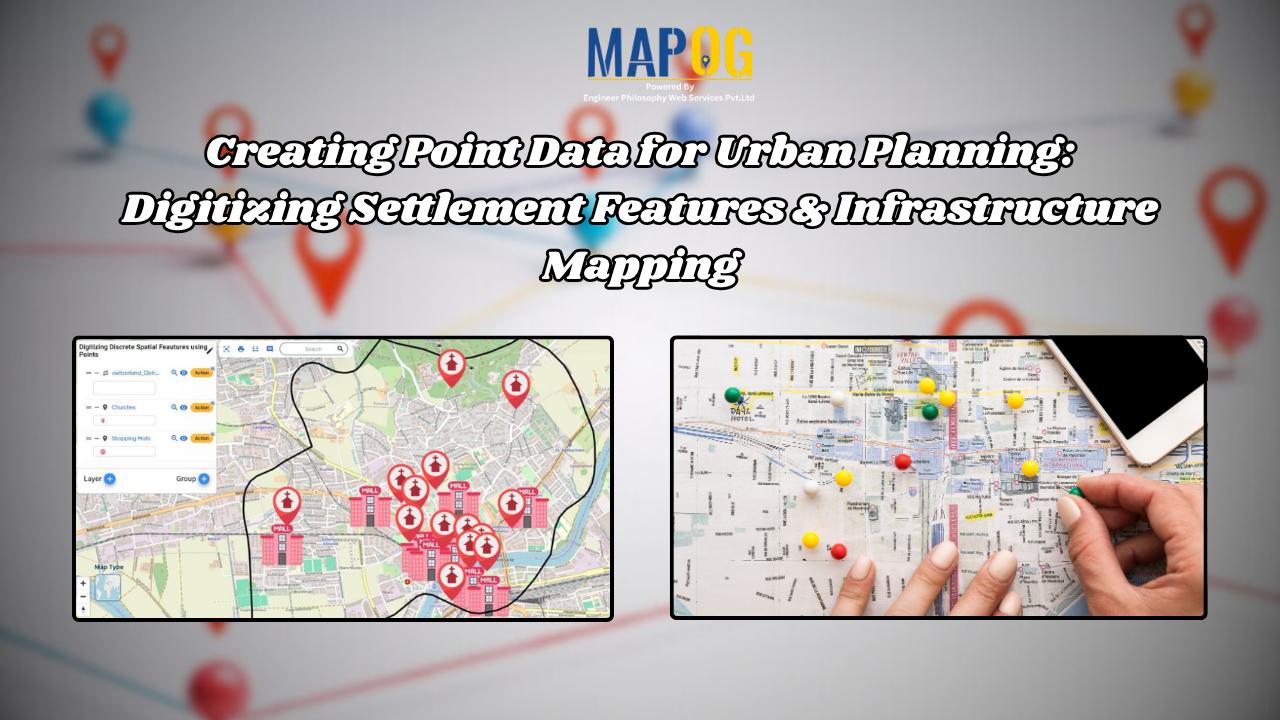 Creating Point Data for Urban Planning: Digitizing Settlement Features & Infrastructure Mapping