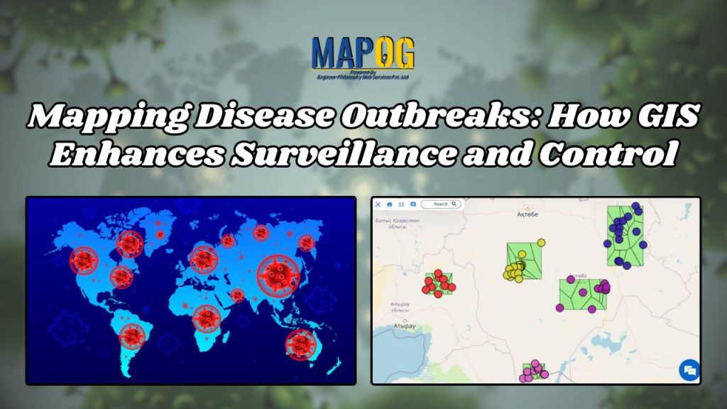 Mapping Disease Outbreaks: How GIS Enhances Surveillance and Control