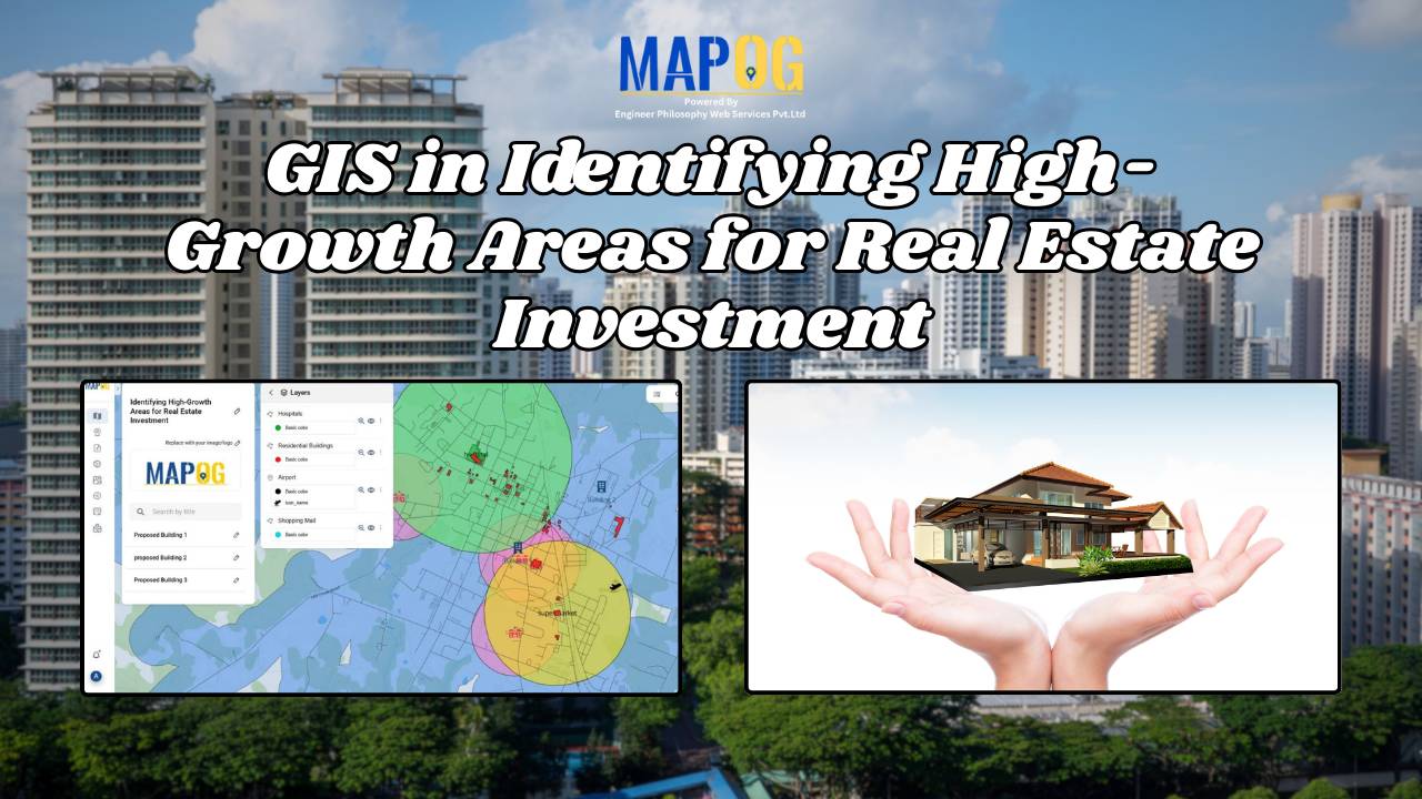 GIS in Identifying High-Growth Areas for Real Estate Investment