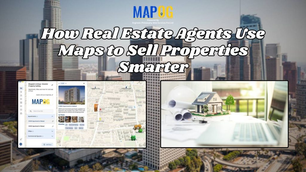 How Real Estate Agents Use Maps to Sell Properties Smarter