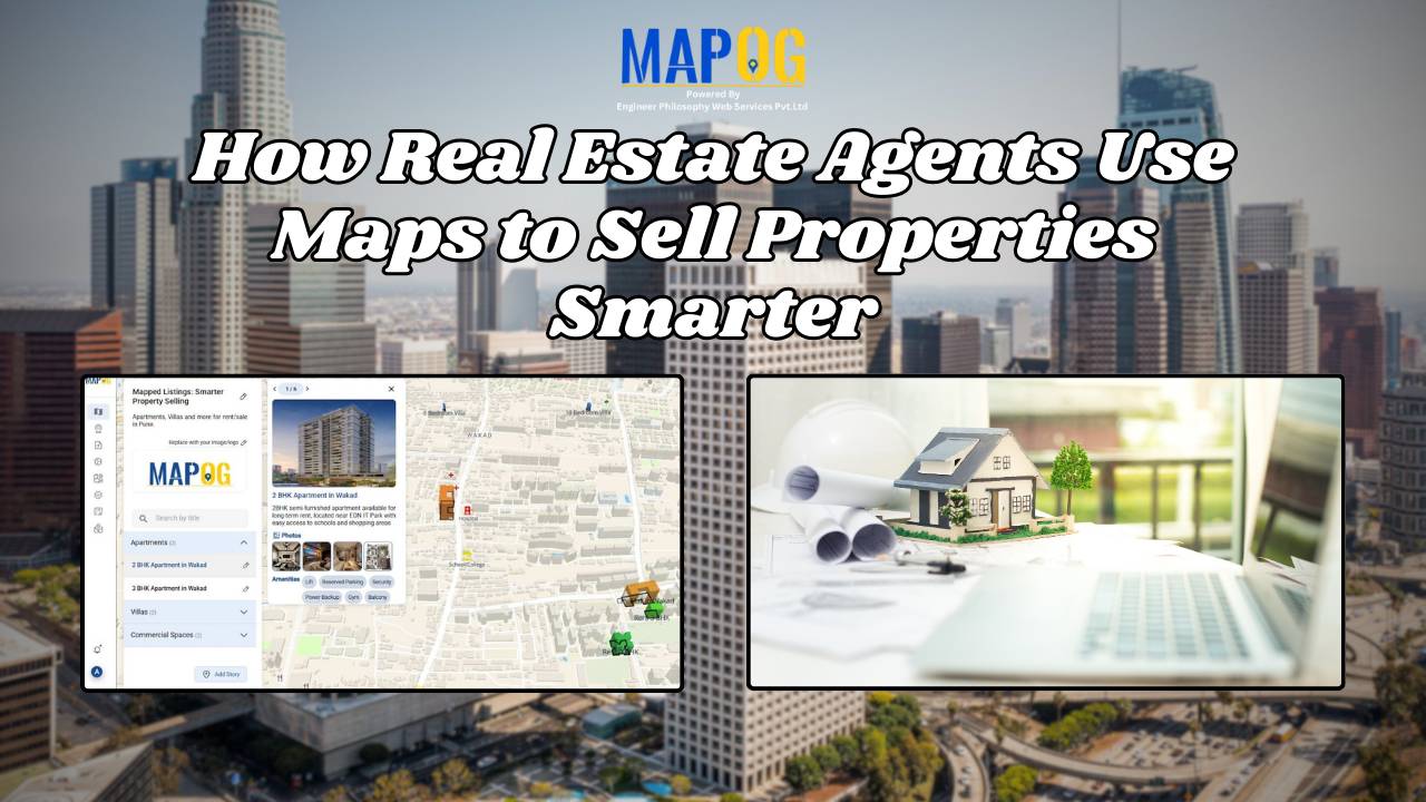 How Real Estate Agents Use Maps to Sell Properties Smarter