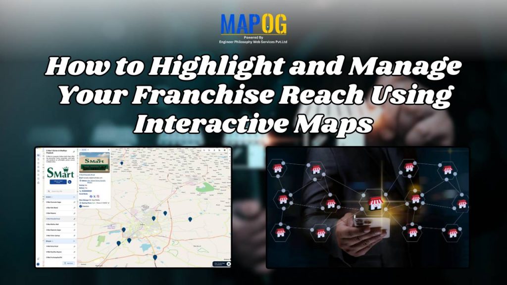 How to Highlight and Manage Your Franchise Reach Using Interactive Maps