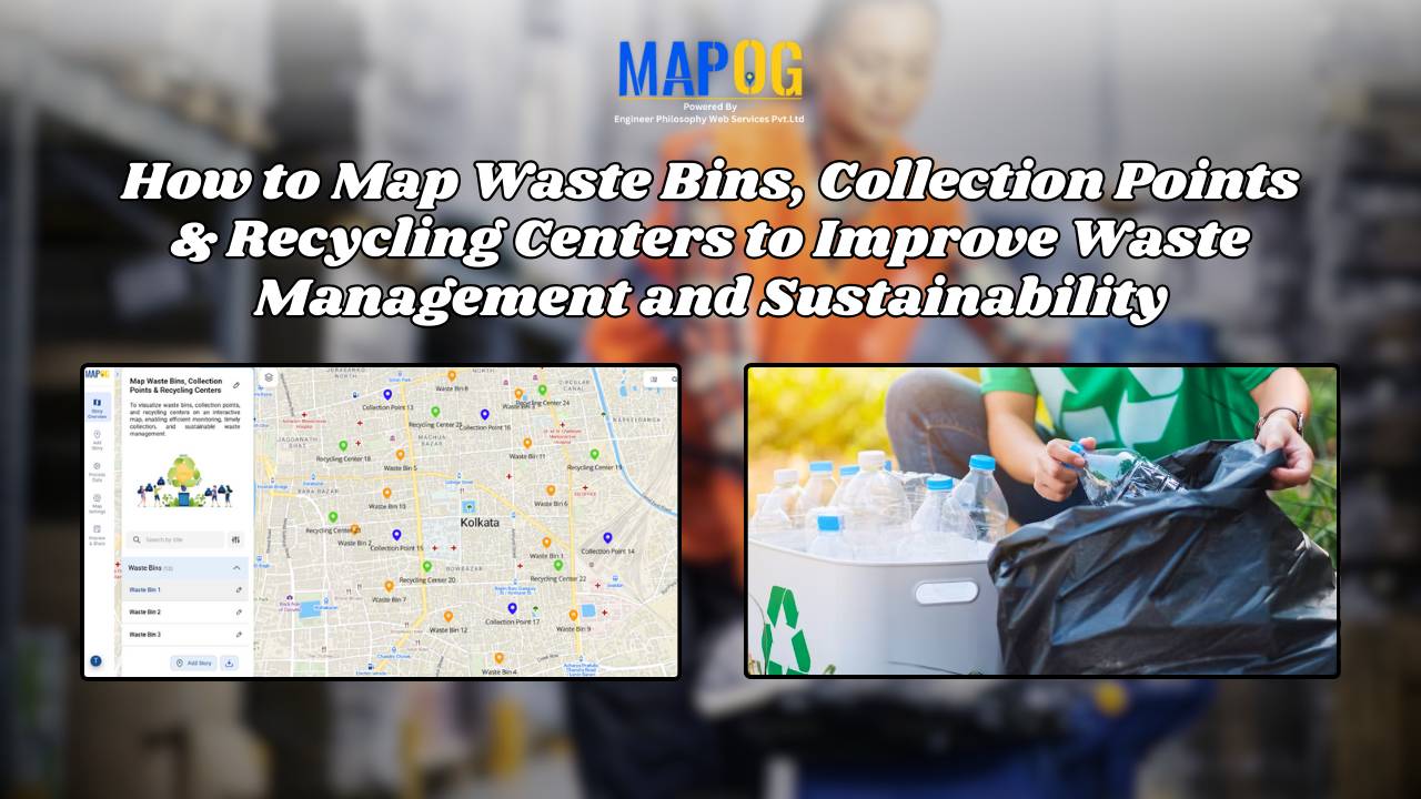 How to Map Waste Bins, Collection Points & Recycling Centers to Improve Waste Management and Sustainability