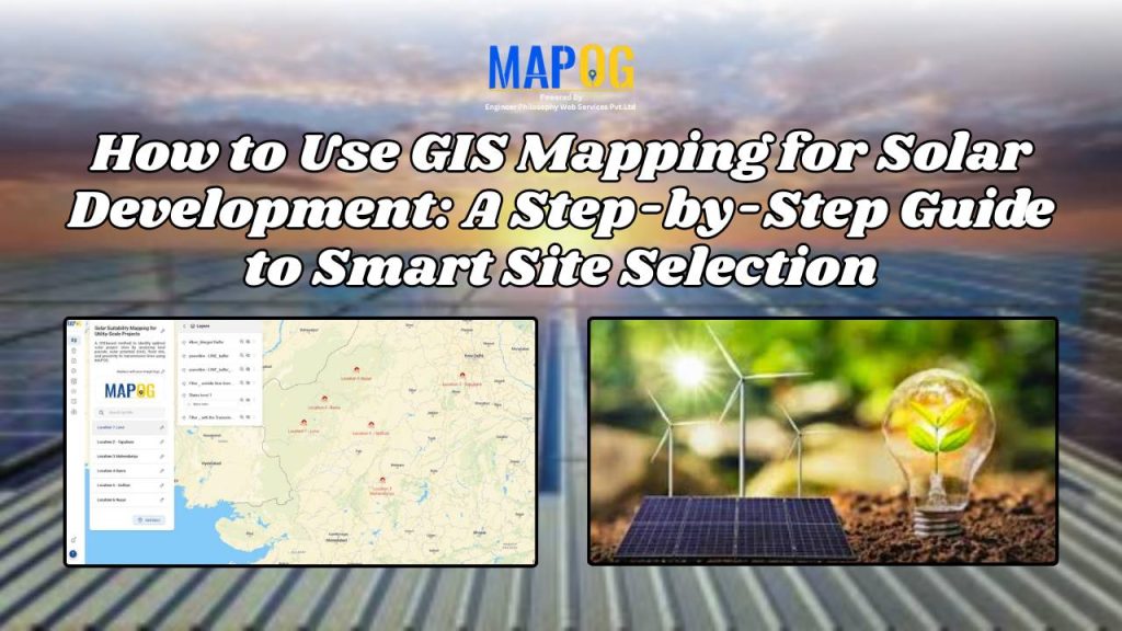 How to Use GIS Mapping for Solar Development: A Step-by-Step Guide to Smart Site Selection