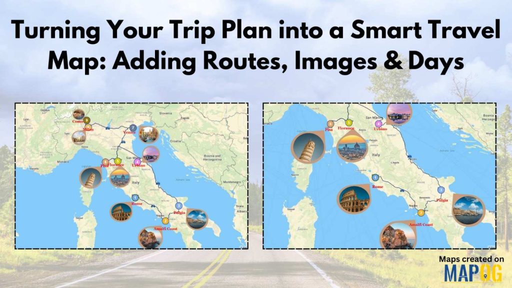 Turning Your Trip Plan into a Smart Travel Map: Adding Routes, Images & Days